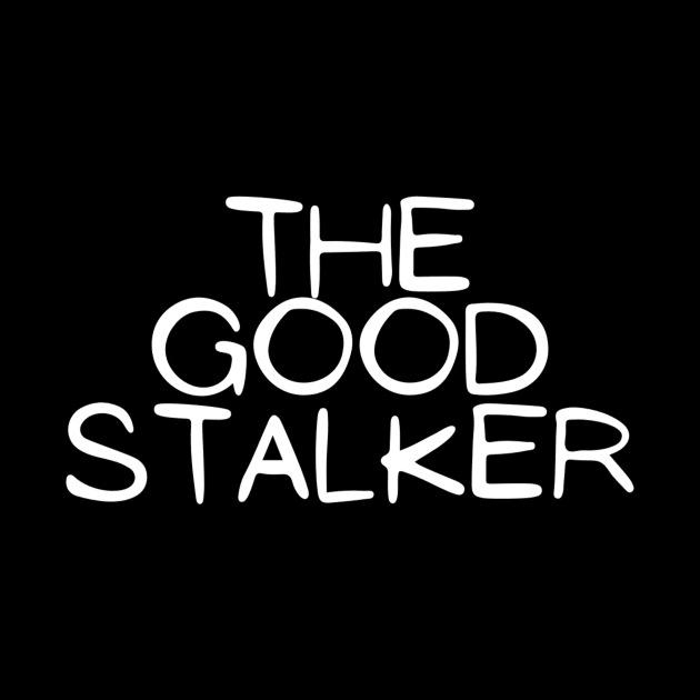 The Good Stalker Funny Pickup Lines Weird Typographic Romantic Innocent School Loving Emotional Missing Challenging Confident Slogan Competition Man’s & Woman’s by Salam Hadi