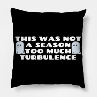 This Was Not A Season Too Much Turbulence Pillow