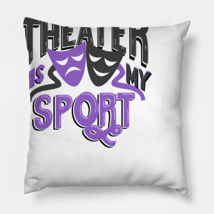 Theater Is My Sport Pillow