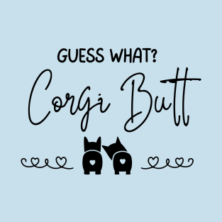 Guess What?  Corgi Butt (Back) - A Dog's World - Corgi Breed T-Shirt