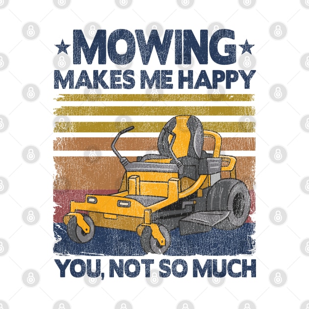 Mowing Makes Me Happy Funny Mower Lawn Mowing Gift by Kuehni