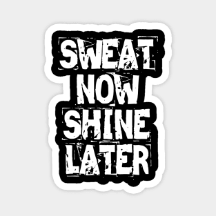 Sweat Now Shine Later Magnet