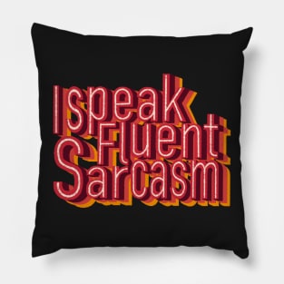 I speak fluent sarcasm Pillow