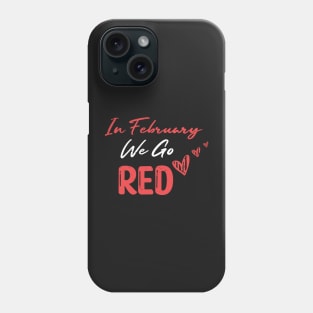 In February We Go Red - Cute Heart Disease Awareness - American Women Heart Disease Awareness Phone Case