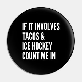 If It Involves Tacos And Ice Hockey Count Me In - Ice Hockey Pin