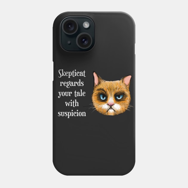 Skepticat Regards Your Tale With Suspicion Phone Case by ckandrus