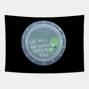 ALIEN UFO PORTHOLE We Will Be Coming Back For You Tapestry