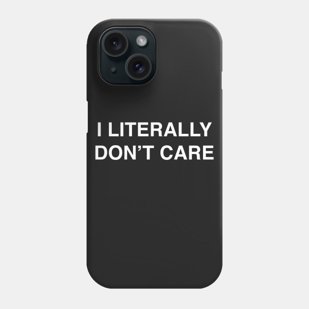 I Literally Don't Care design for the Apathetic Phone Case by LittleBean