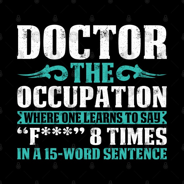 Doctor The Occupation Doctor Gift Doctor T Shirt Gift For Doctor Family by Murder By Text