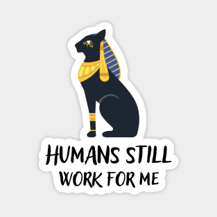 Humans still work for me Magnet