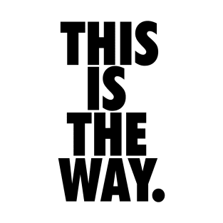 THIS IS THE WAY. T-Shirt