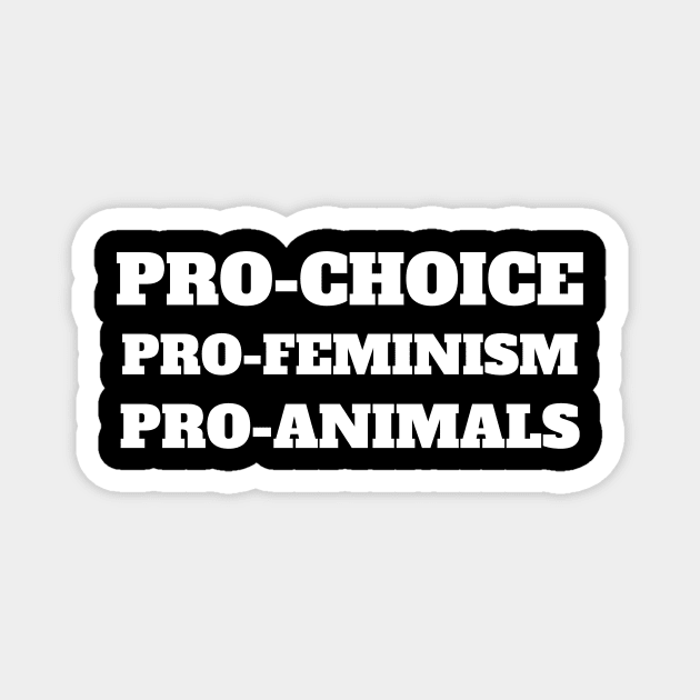 Pro Choice Pro Feminism Pro Animals Magnet by fromherotozero