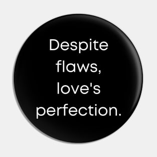 Despite Flaws Love's  Perfection Pin