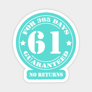 Birthday 61 for 365 Days Guaranteed Magnet