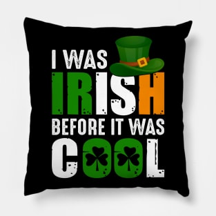 I Was Irish Before It Was Cool Pillow