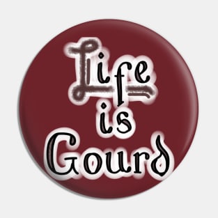 LIFE IS GOURD Pin