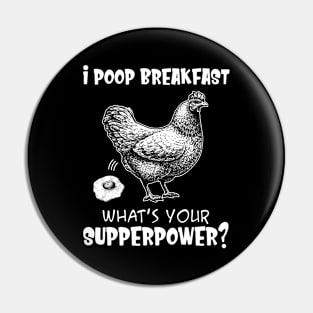 I Poop Breakfast What's Your Superpower Funny Chicken Pin