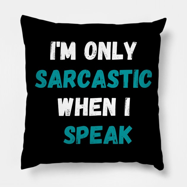 I'm Only Sarcastic When I Speak Shirt, Sarcastic Saying Shirt, Sassy Shirt, Humorous Quote Shirt, Funny Sarcasm Pillow by Kittoable