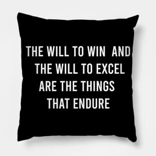 The Will To Win And The Will To Excel Are The Things That Endure Pillow