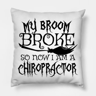 My Broom Broke So Now I Am A Chiropractor - Halloween print Pillow