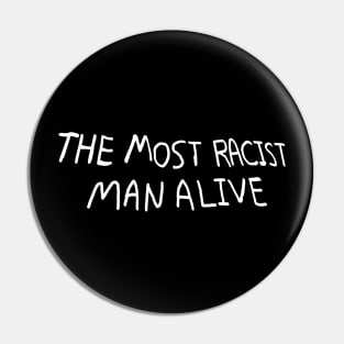 The most racist man alive Pin