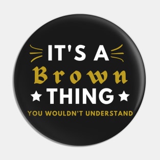 It's a Brown thing funny name shirt Pin