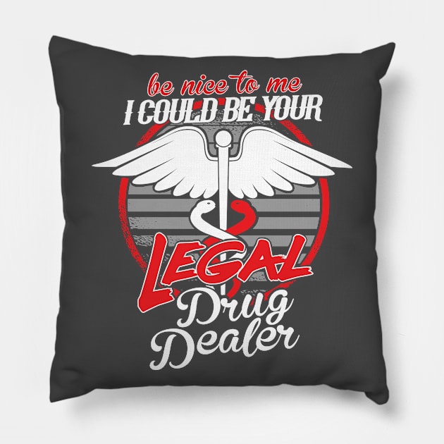 Legal Drug Dealer be nice to me Pillow by HBfunshirts