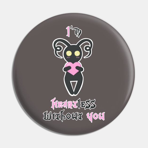 I'm Heartless Without You Pin by Spring Heart