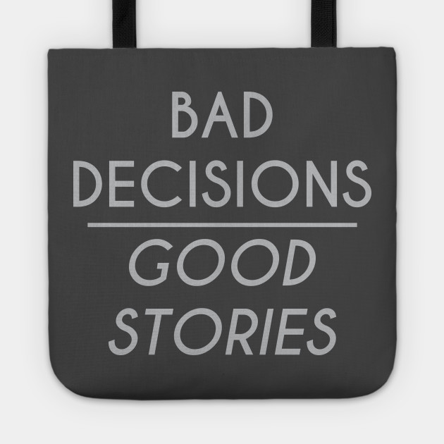 Bad decisions