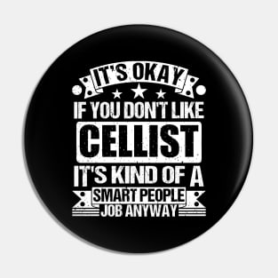 Cellist lover It's Okay If You Don't Like Cellist It's Kind Of A Smart People job Anyway Pin