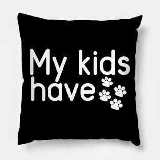 My Kids Have Paws Pillow