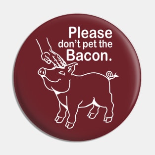 Please don't pet the Bacon. Pin