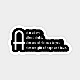 A star above, A silent night,A blessed christmas to you, A blessed gift of hope and love. Magnet