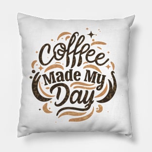 Coffee made my day Pillow