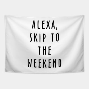Alexa Skip To The Weekend Tapestry
