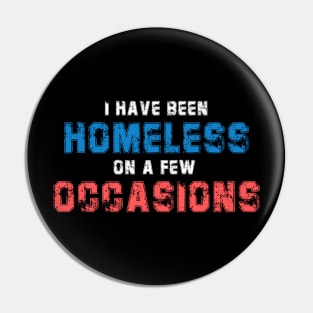 I Have Been Homeless On A Few Occasion Homeless Live Matter Pin