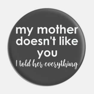 my mother doesn't like you Pin