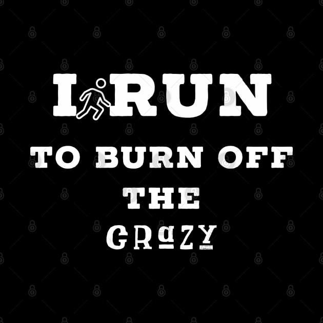 I run to burn off the crazy by Raw Designs LDN