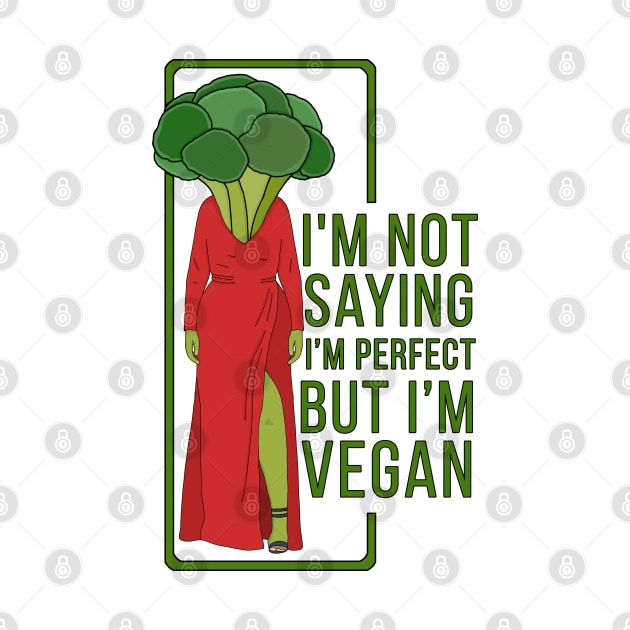 I'm Not Saying That I'm Perfect But I'm Vegan by DiegoCarvalho