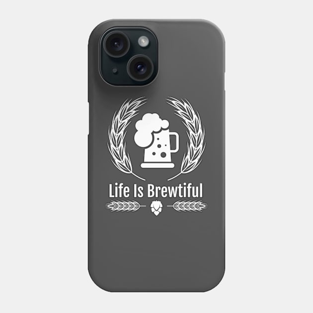 Life is Brewtiful Phone Case by lakokakr