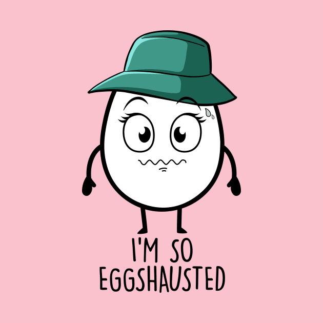 I'm So Eggshaused by NotSoGoodStudio