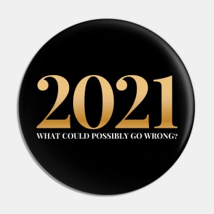 2021 What Could Possibly Go Wrong? Pin