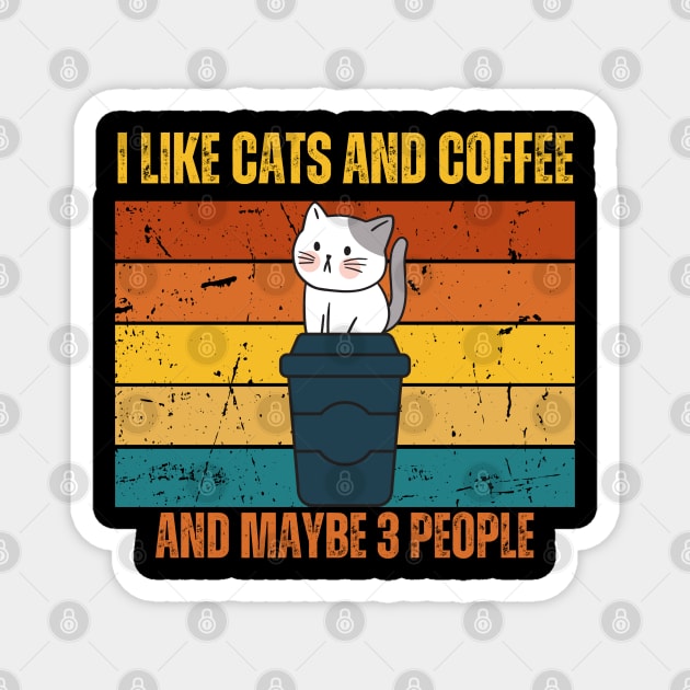 I Like Cats And Coffee And Maybe 3 People Funny Love Cats Magnet by Just Me Store