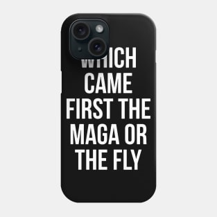 Which Came First The MAGA Or The Fly Phone Case