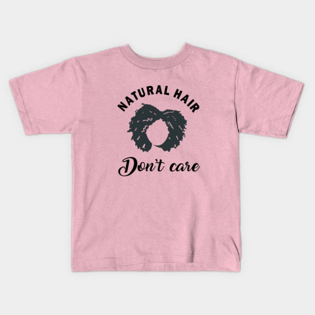 Natural Hair Don T Care Shirt Funny Gift Curly Hair Natural Hair