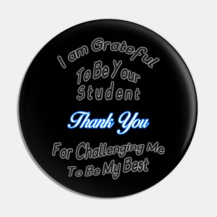 I am Grateful To Be Your Student Pin