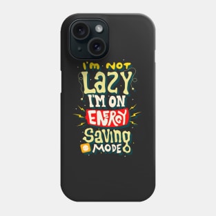 I'm Not Lazy I'm on Energy Saving Mode Phone Case