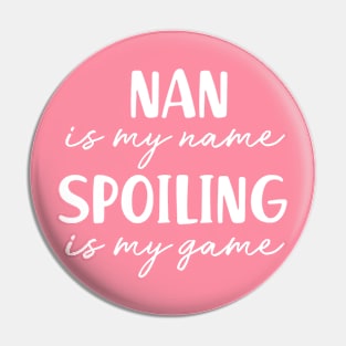 Nan is My Name Spoiling is my Game Grandma Birthday Gift Mothers Day Present Pin