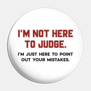 I’m Not Here To Judge Pin