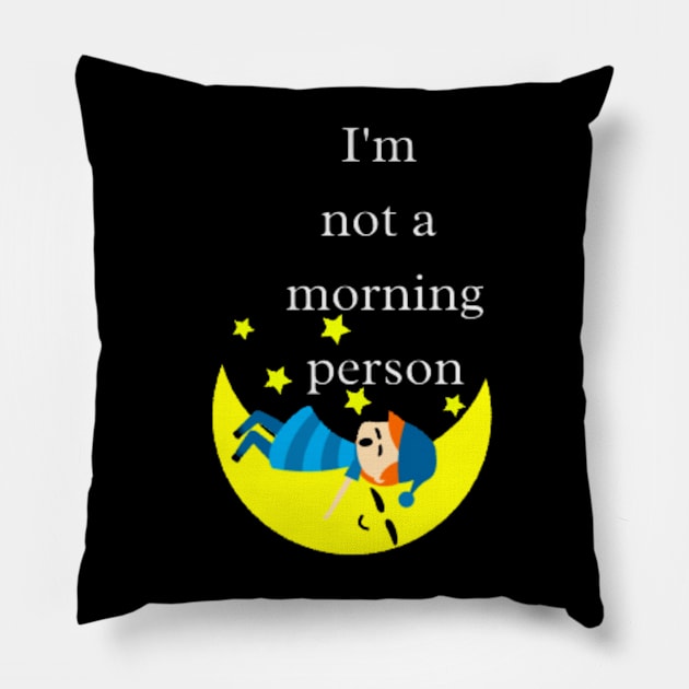 I'm not a morning person Pillow by DREAMBIGSHIRTS